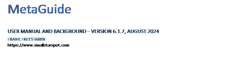Text Box: MetaGuide
USER MANUAL AND BACKGROUND  VERSION 6.1.7, AUGUST 2024
FRANK FREESTAR8N
https://www.smallstarspot.com
